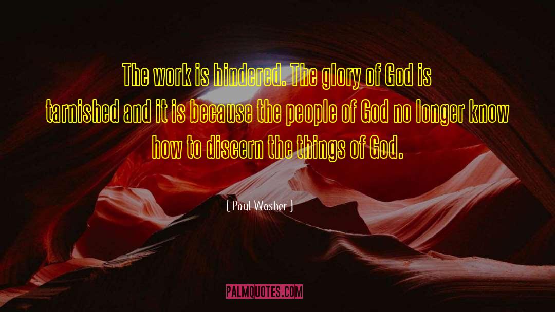 Paul Washer Quotes: The work is hindered. The