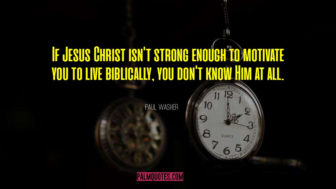 Paul Washer Quotes: If Jesus Christ isn't strong