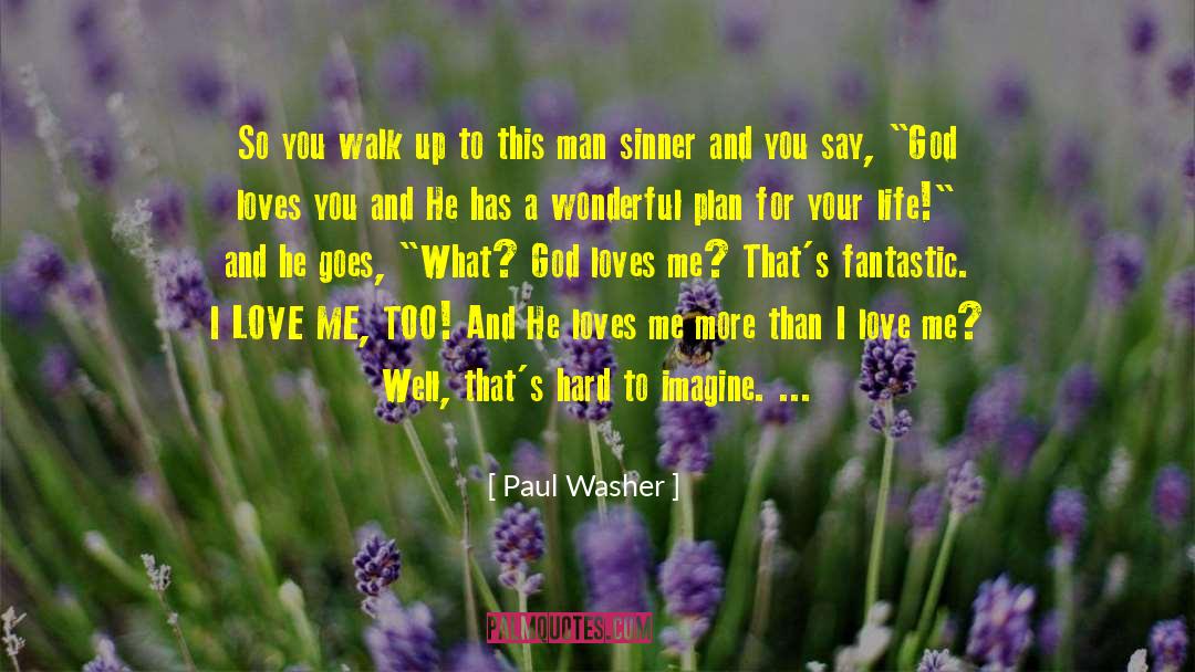 Paul Washer Quotes: So you walk up to
