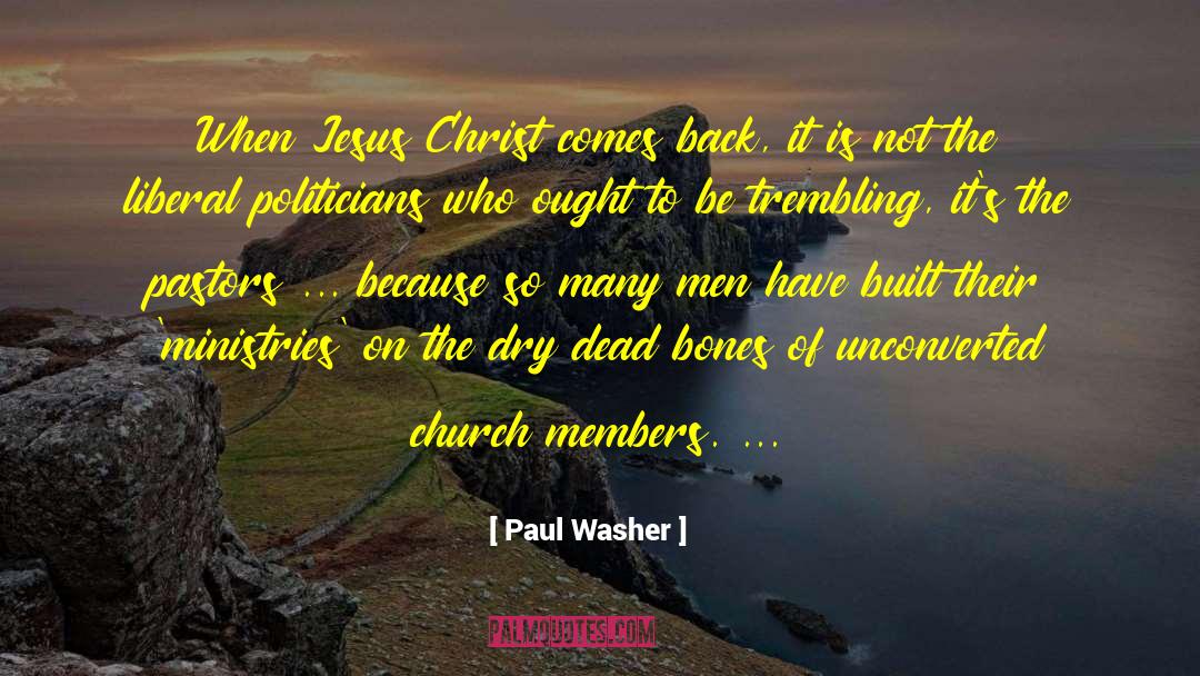 Paul Washer Quotes: When Jesus Christ comes back,