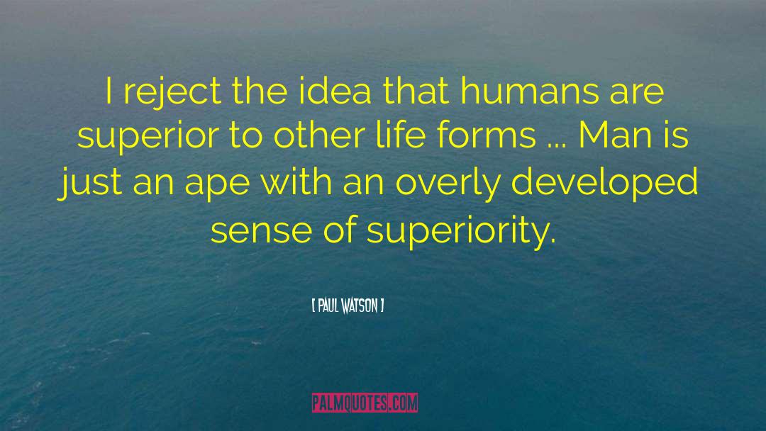 Paul Watson Quotes: I reject the idea that