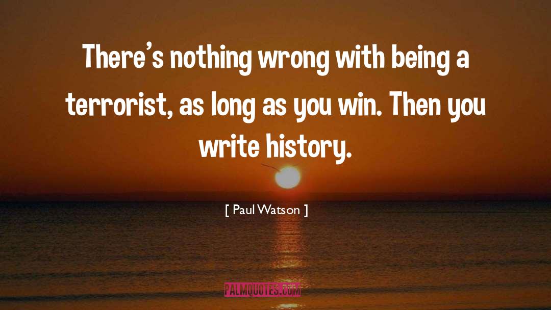 Paul Watson Quotes: There's nothing wrong with being