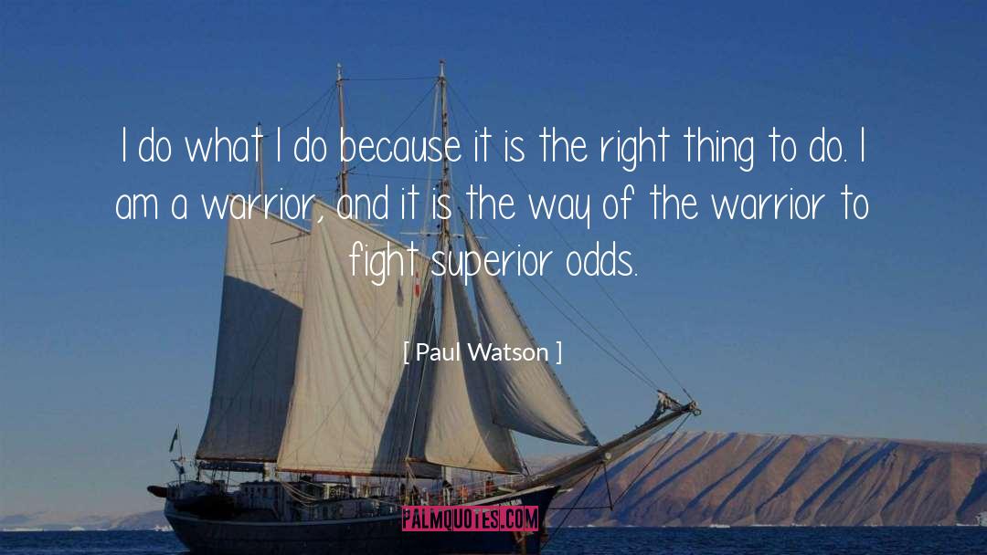 Paul Watson Quotes: I do what I do