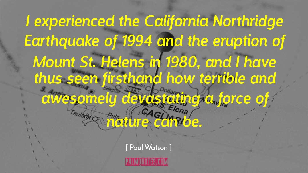 Paul Watson Quotes: I experienced the California Northridge