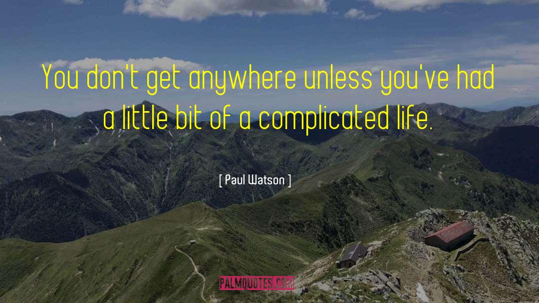 Paul Watson Quotes: You don't get anywhere unless