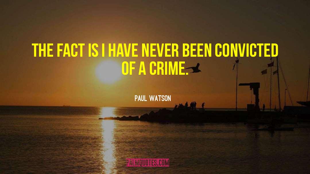 Paul Watson Quotes: The fact is I have