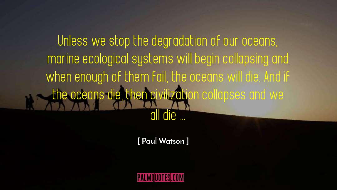 Paul Watson Quotes: Unless we stop the degradation