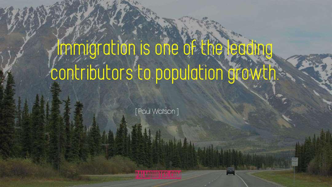 Paul Watson Quotes: Immigration is one of the