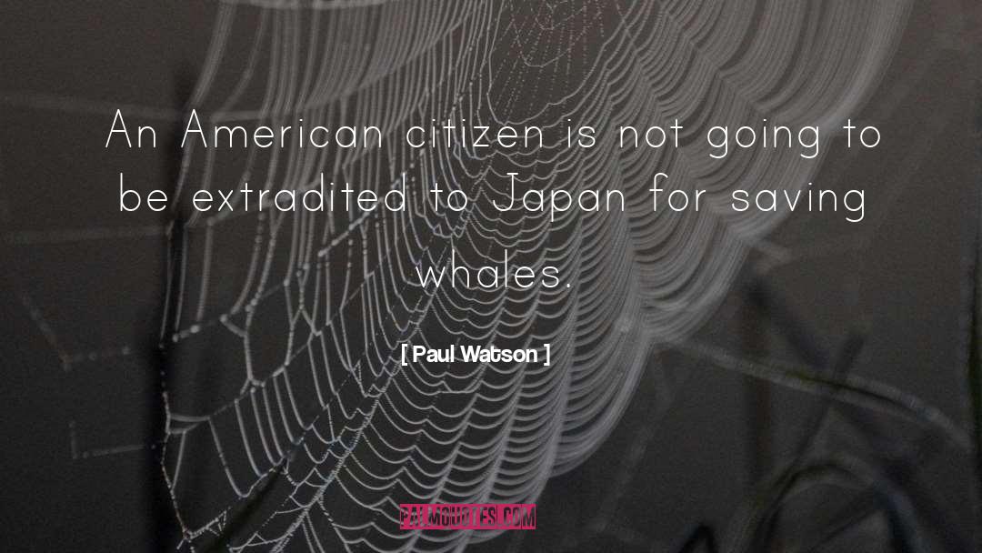 Paul Watson Quotes: An American citizen is not