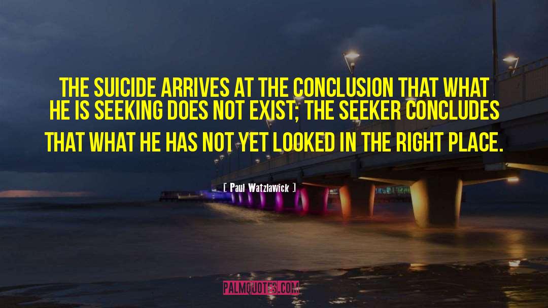 Paul Watzlawick Quotes: The suicide arrives at the