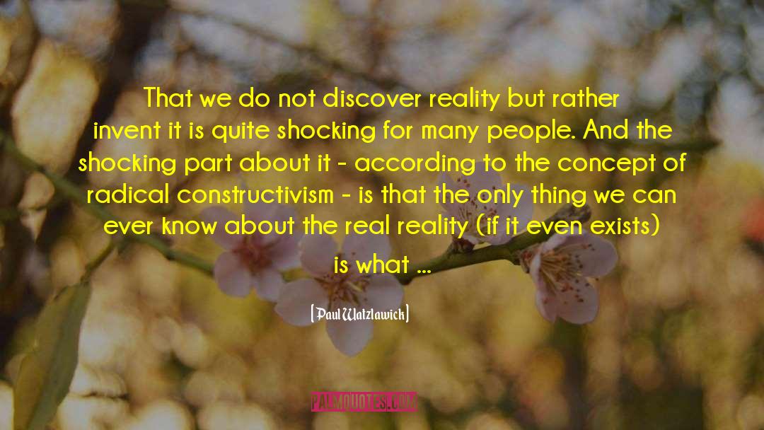 Paul Watzlawick Quotes: That we do not discover