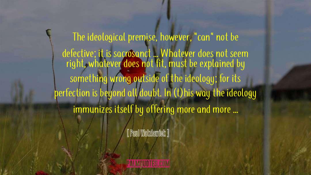 Paul Watzlawick Quotes: The ideological premise, however, 