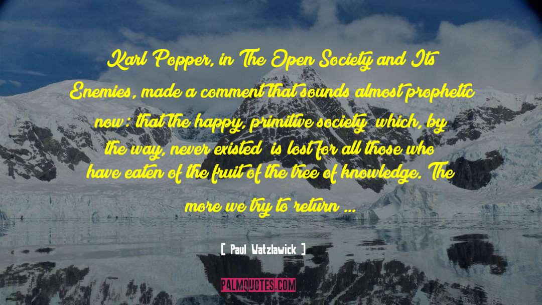 Paul Watzlawick Quotes: Karl Popper, in The Open