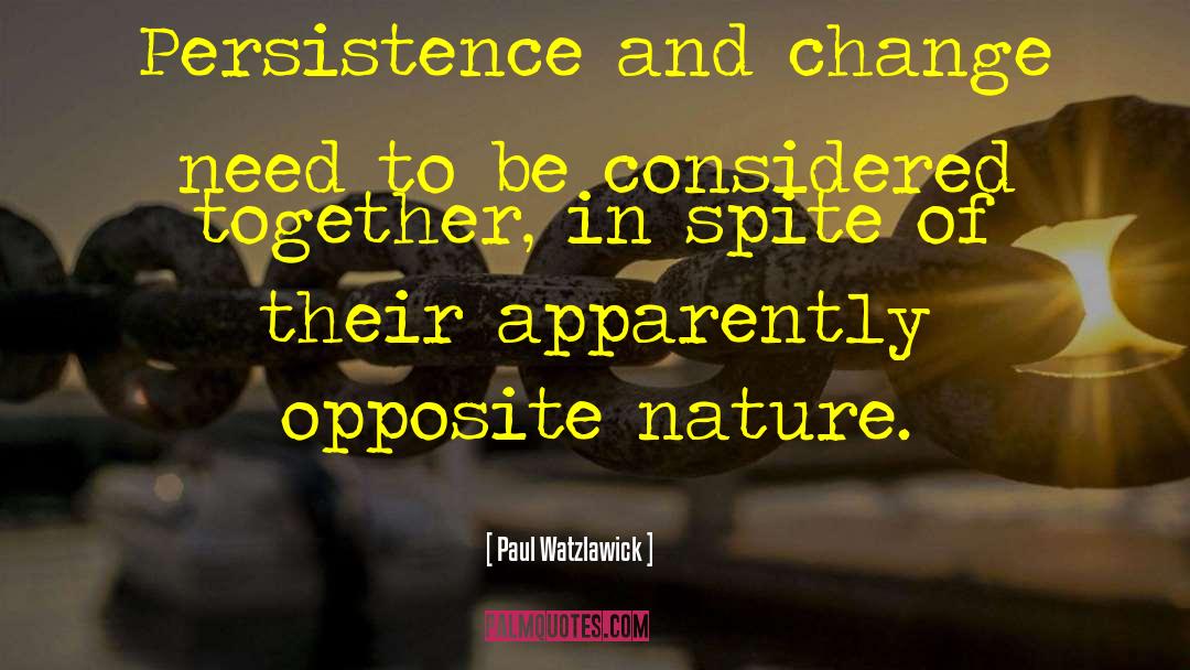 Paul Watzlawick Quotes: Persistence and change need to