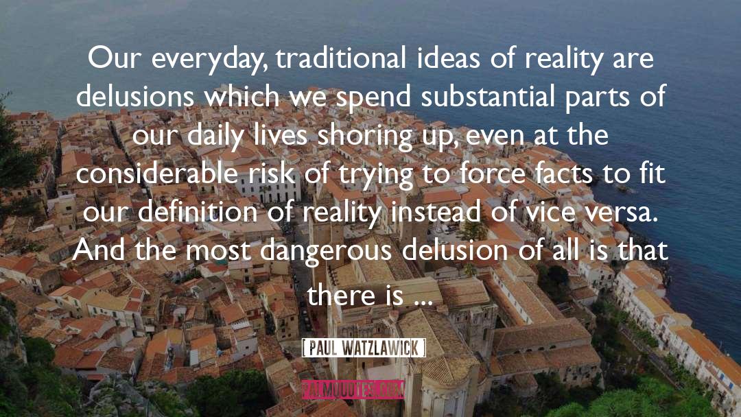 Paul Watzlawick Quotes: Our everyday, traditional ideas of