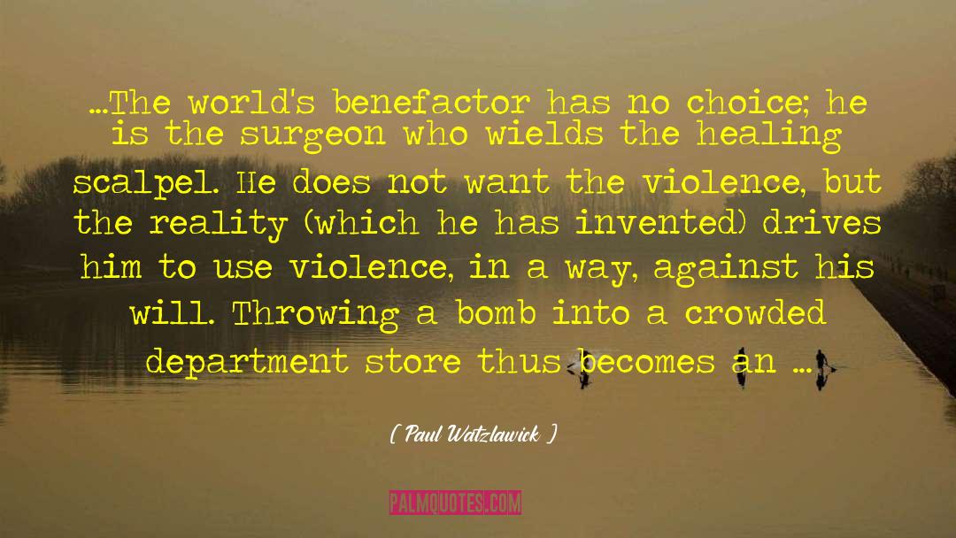 Paul Watzlawick Quotes: ...The world's benefactor has no