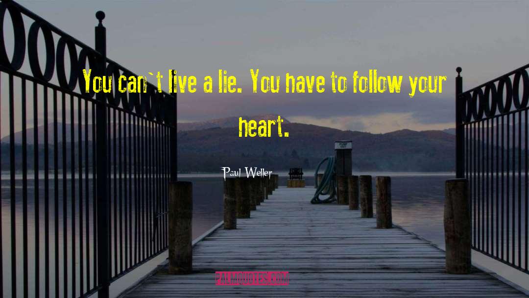 Paul Weller Quotes: You can't live a lie.