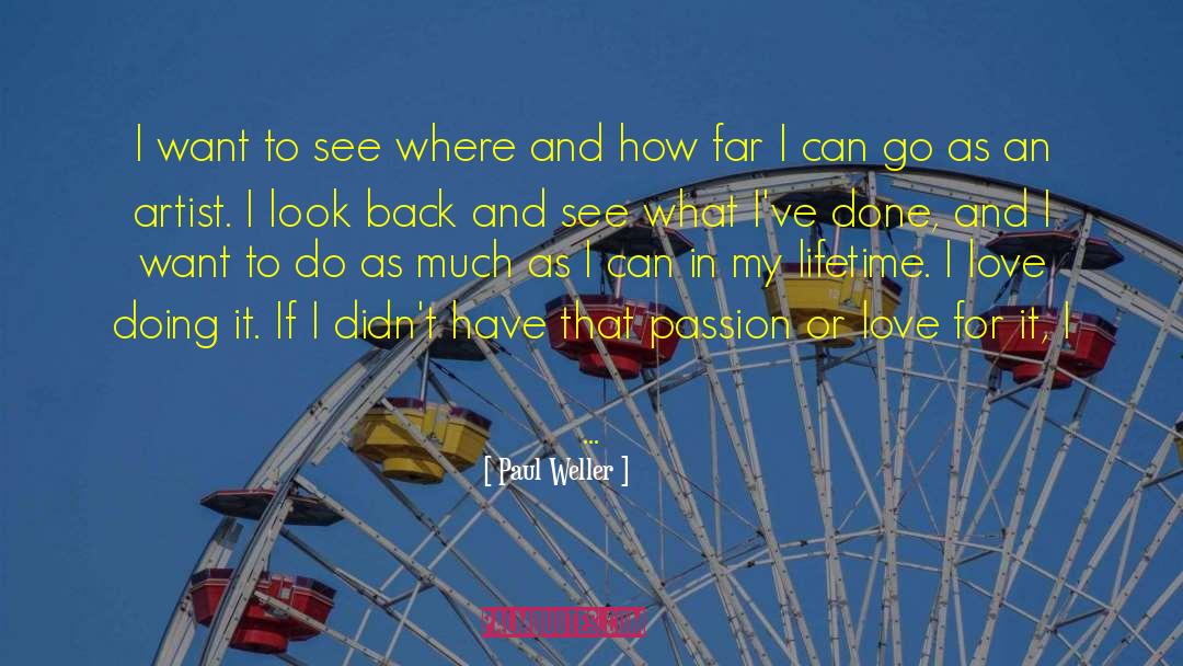 Paul Weller Quotes: I want to see where