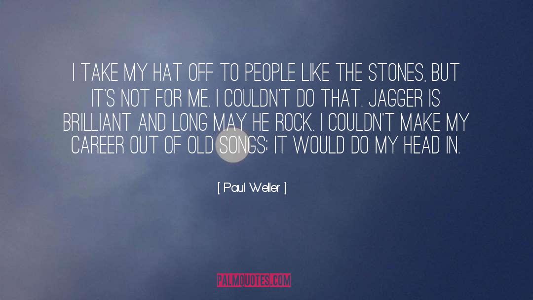 Paul Weller Quotes: I take my hat off