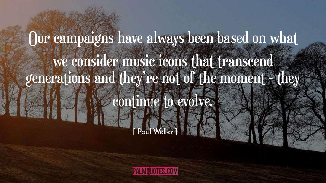 Paul Weller Quotes: Our campaigns have always been