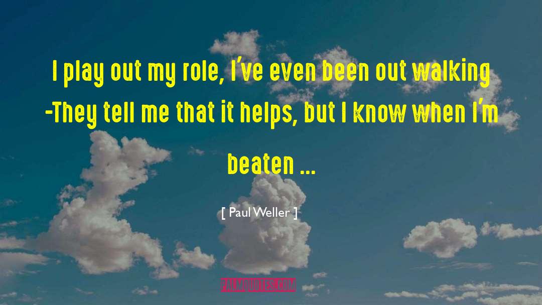 Paul Weller Quotes: I play out my role,