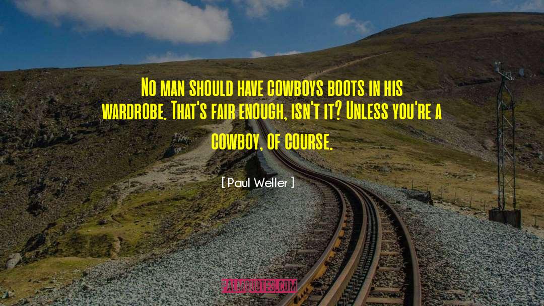 Paul Weller Quotes: No man should have cowboys