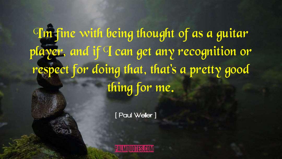 Paul Weller Quotes: I'm fine with being thought