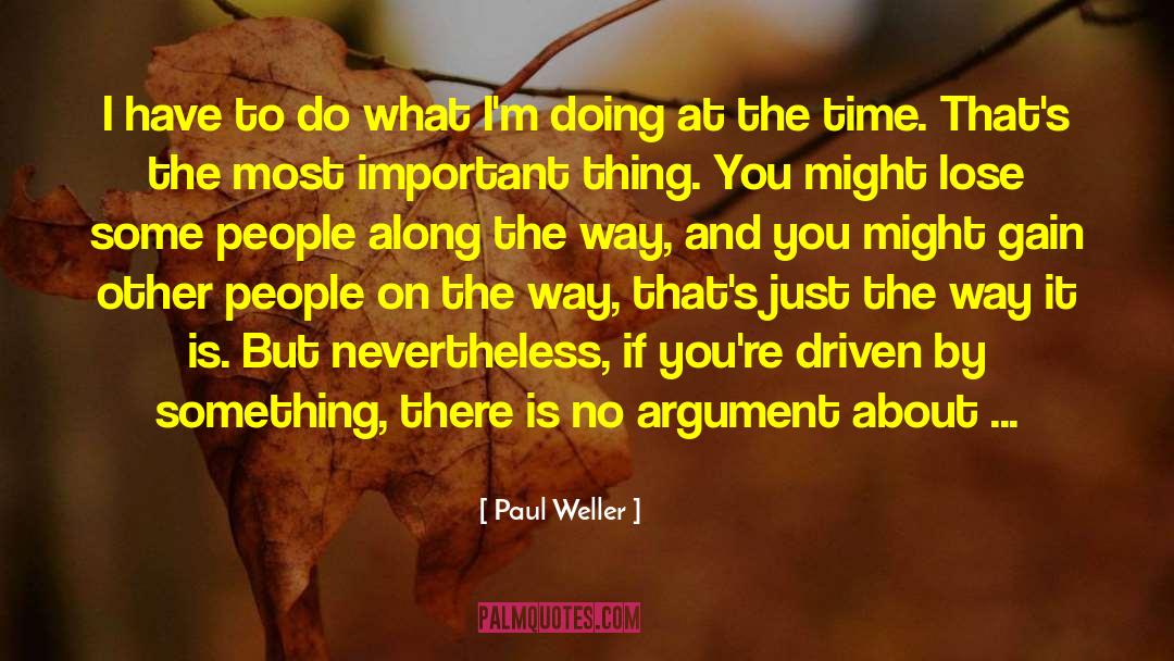 Paul Weller Quotes: I have to do what