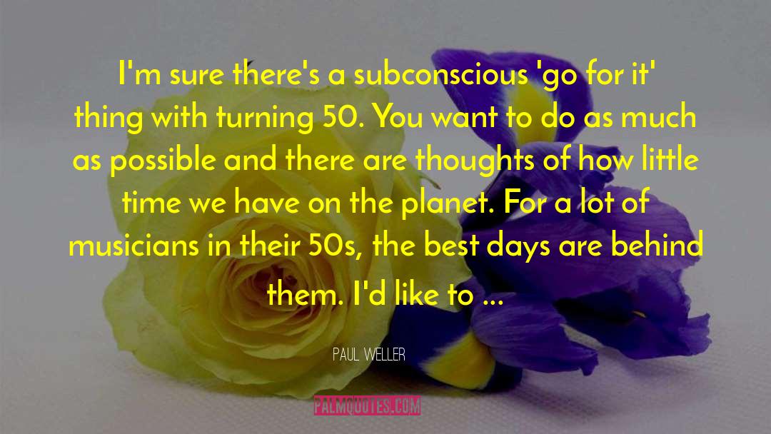 Paul Weller Quotes: I'm sure there's a subconscious