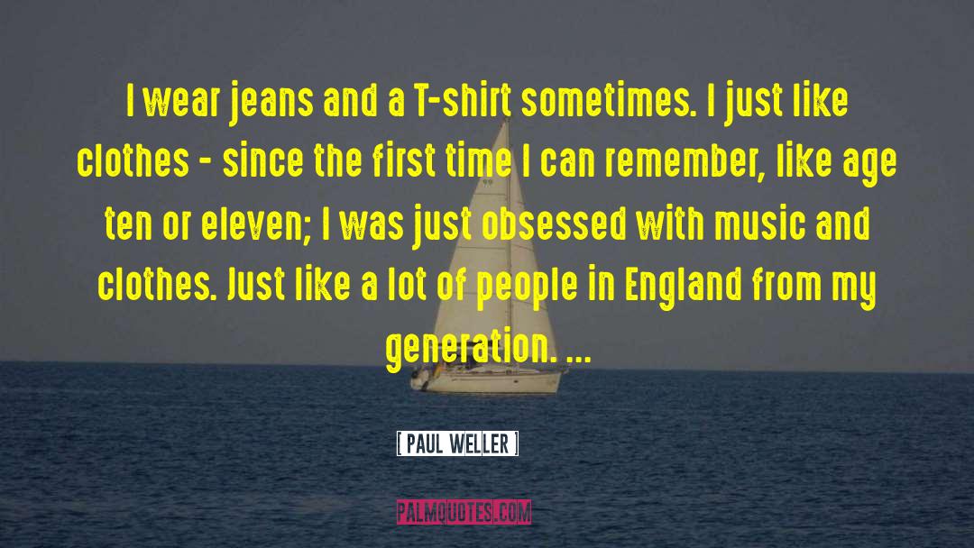 Paul Weller Quotes: I wear jeans and a