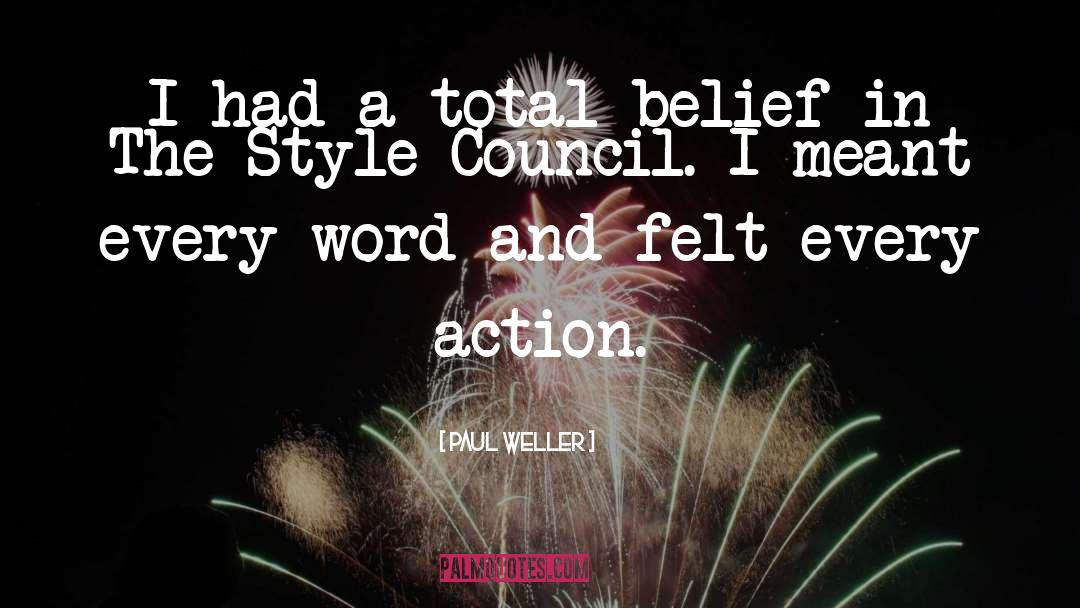 Paul Weller Quotes: I had a total belief