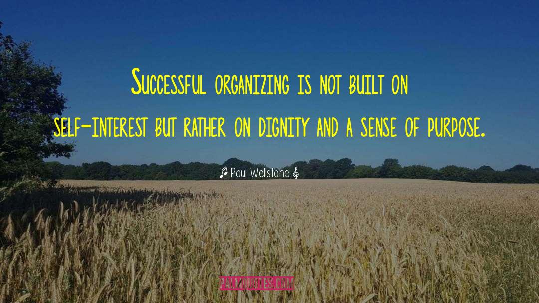 Paul Wellstone Quotes: Successful organizing is not built