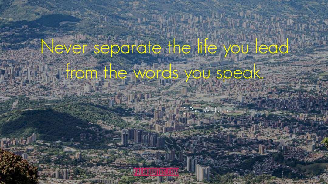 Paul Wellstone Quotes: Never separate the life you