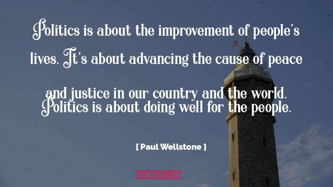 Paul Wellstone Quotes: Politics is about the improvement