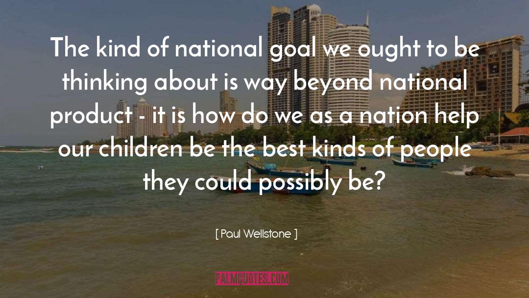 Paul Wellstone Quotes: The kind of national goal