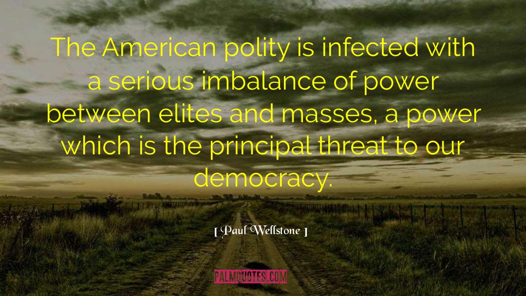 Paul Wellstone Quotes: The American polity is infected