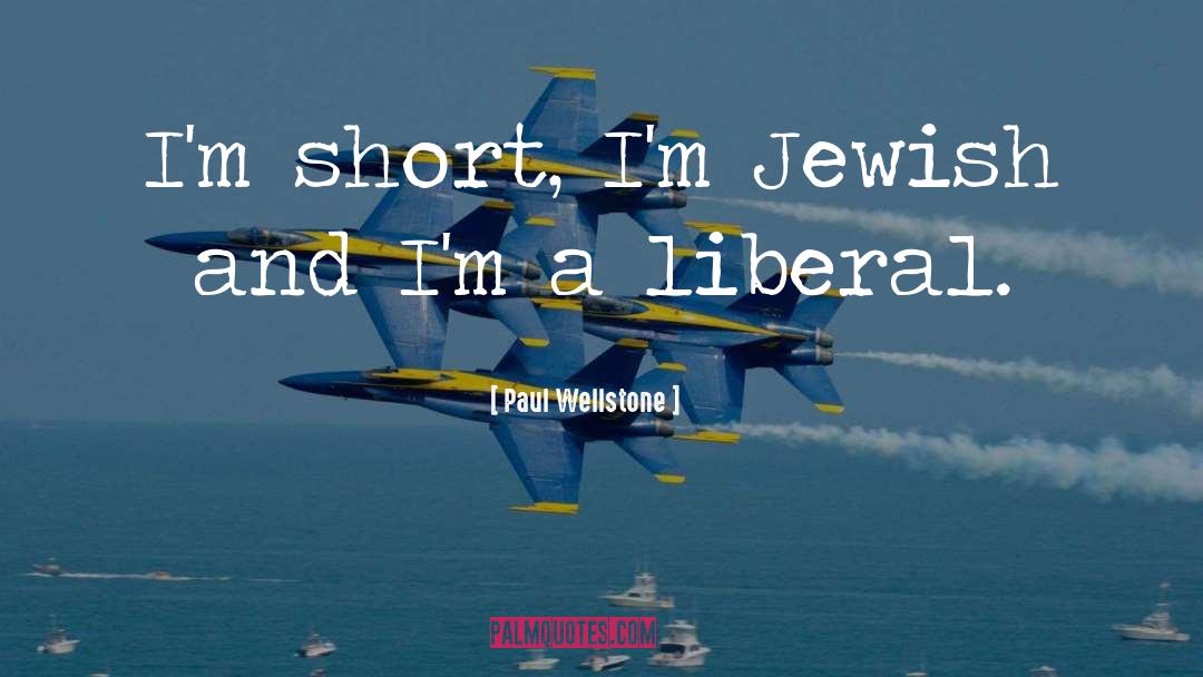 Paul Wellstone Quotes: I'm short, I'm Jewish and