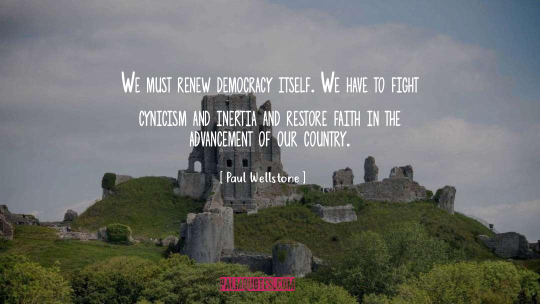 Paul Wellstone Quotes: We must renew democracy itself.