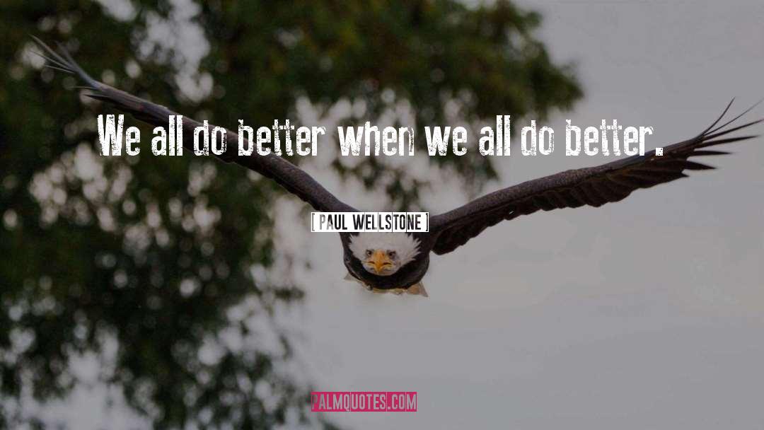 Paul Wellstone Quotes: We all do better when