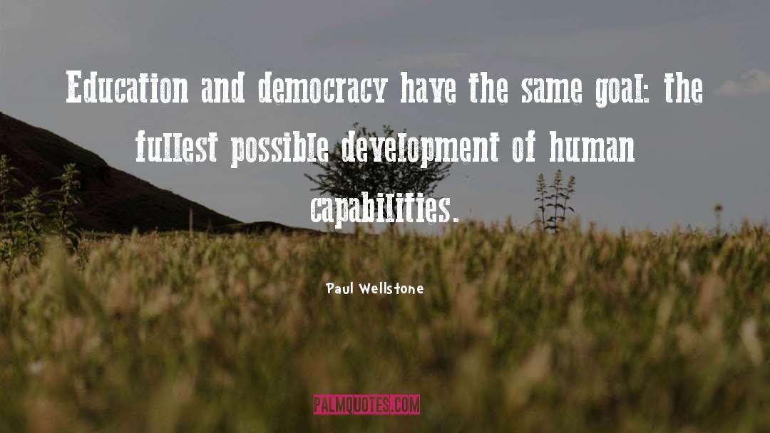 Paul Wellstone Quotes: Education and democracy have the