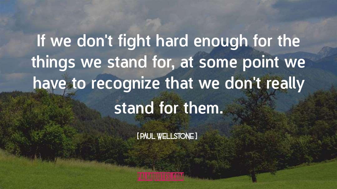 Paul Wellstone Quotes: If we don't fight hard