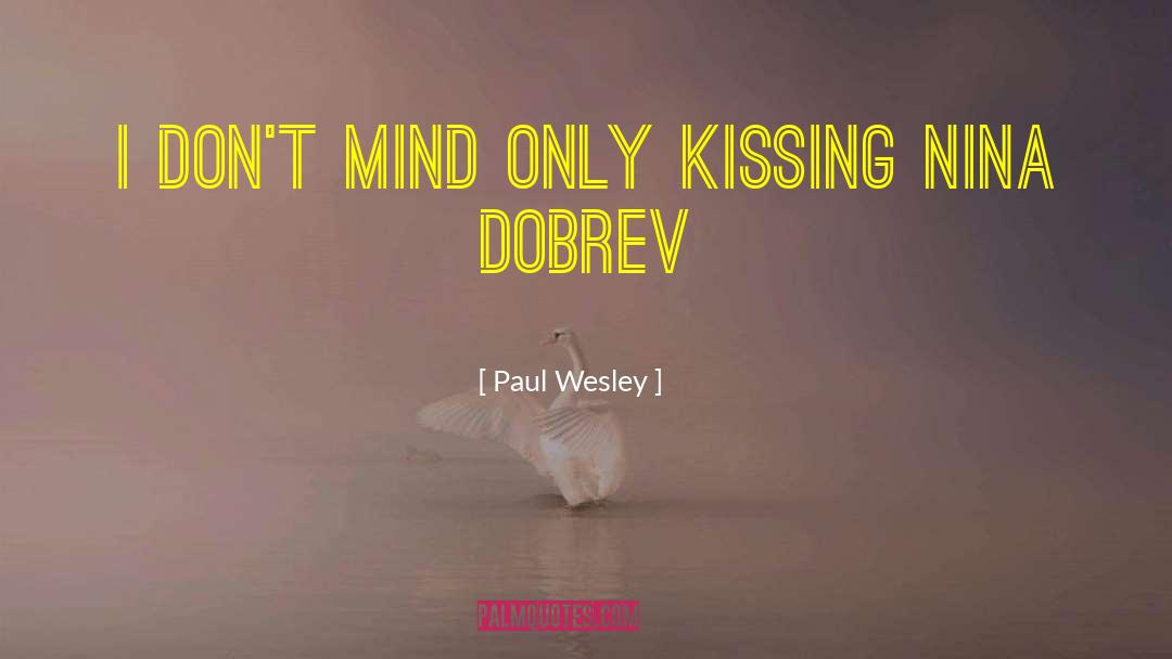 Paul Wesley Quotes: I don't mind only kissing