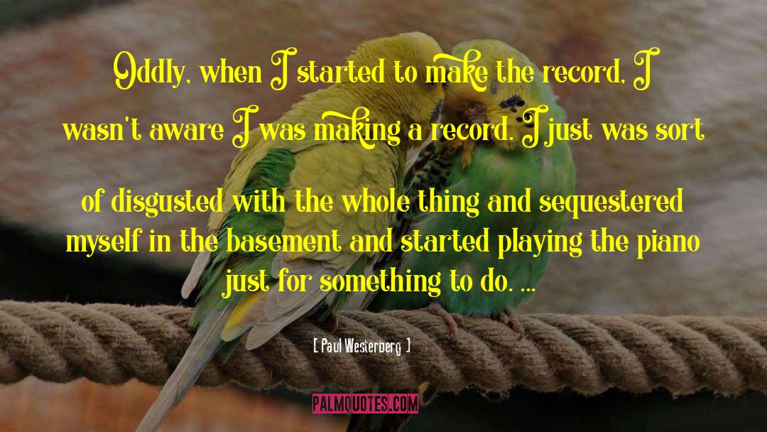 Paul Westerberg Quotes: Oddly, when I started to