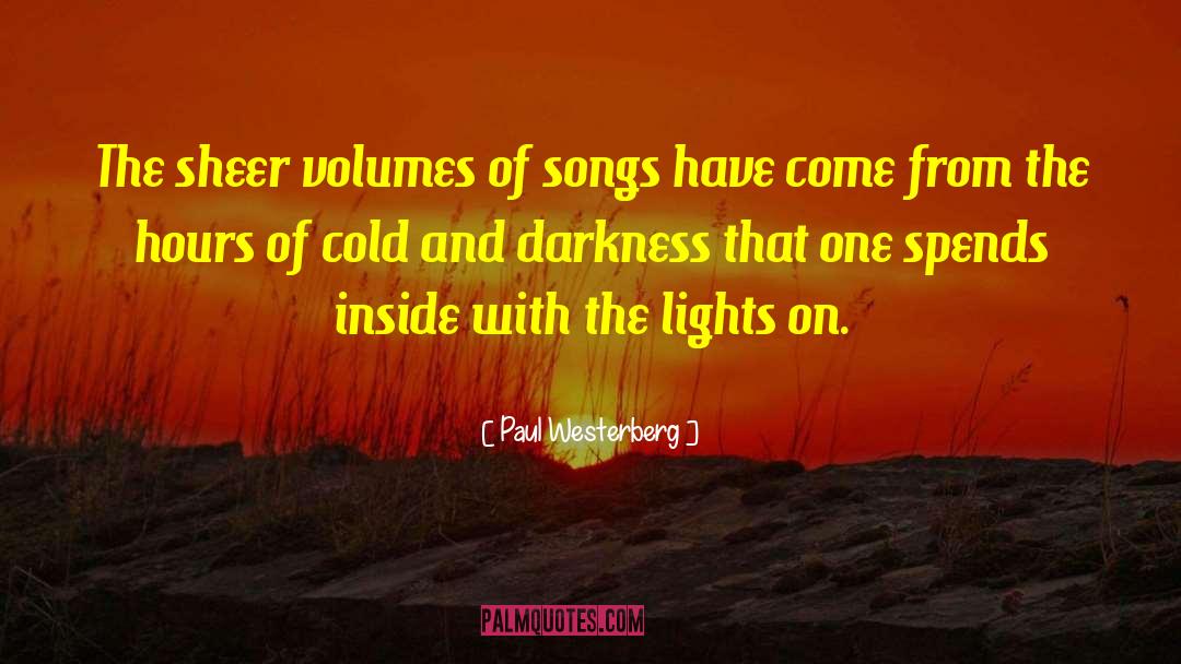 Paul Westerberg Quotes: The sheer volumes of songs