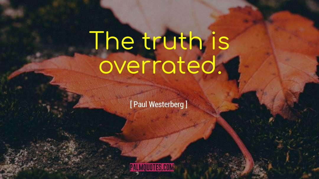 Paul Westerberg Quotes: The truth is overrated.