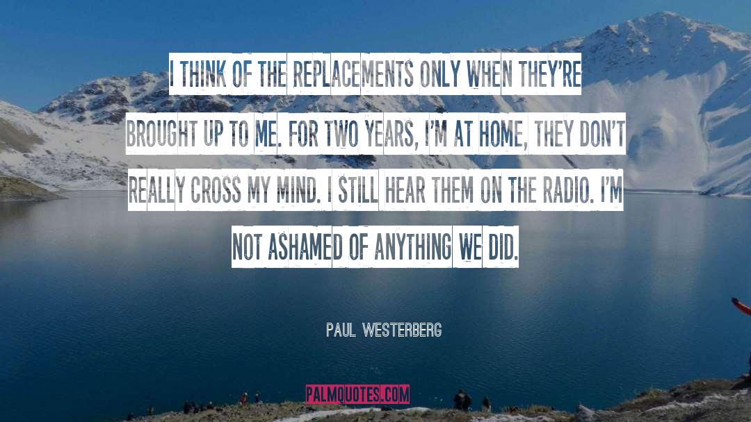 Paul Westerberg Quotes: I think of the Replacements
