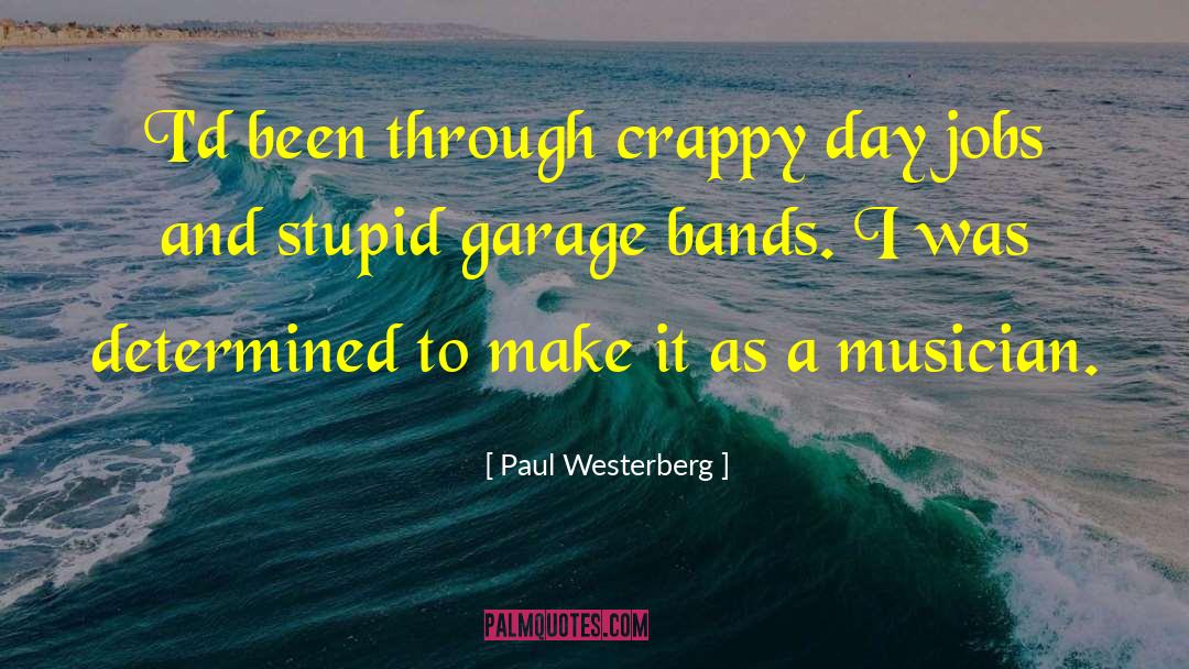 Paul Westerberg Quotes: I'd been through crappy day