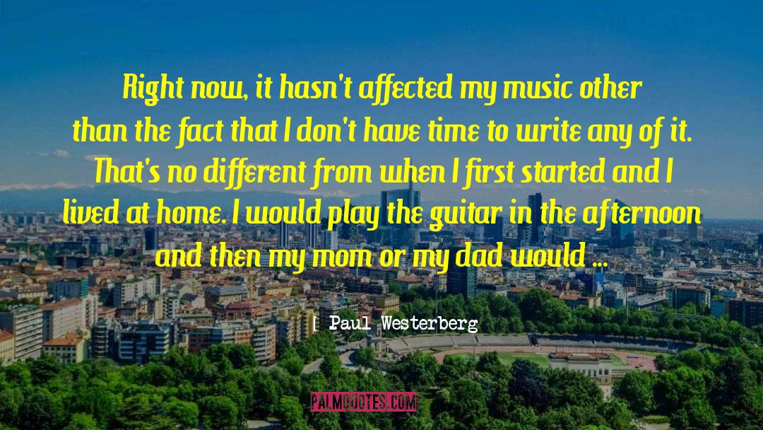 Paul Westerberg Quotes: Right now, it hasn't affected