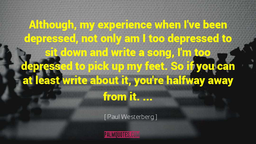Paul Westerberg Quotes: Although, my experience when I've