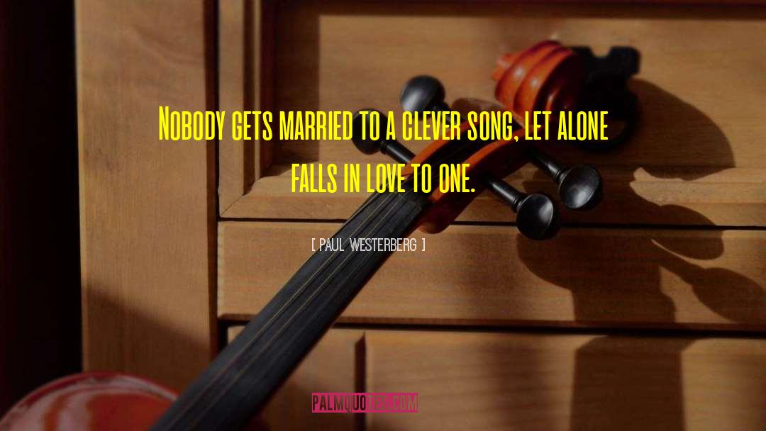 Paul Westerberg Quotes: Nobody gets married to a